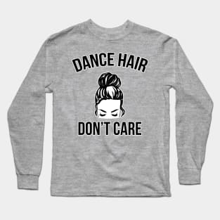 Dance Hair Don't Care Messy Bun Dancer Long Sleeve T-Shirt